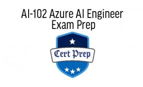 AI-102 Designing and Implementing a Microsoft Azure AI Solution Exam Prep